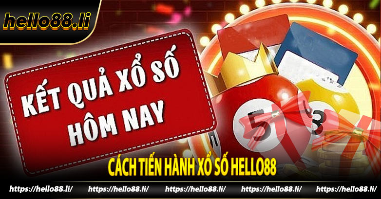 Cách Tiến hành Xổ số Hello88