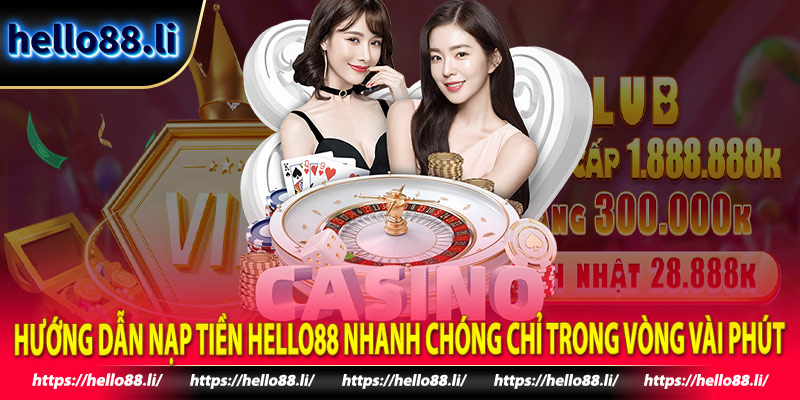 Hướng Dẫn Nạp Tiền Hello88 Nhanh Chóng Chỉ Trong Vòng Vài Phút