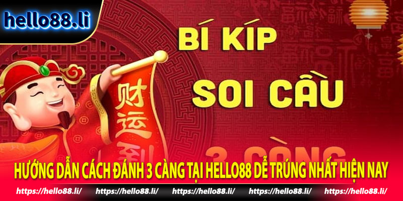 Hướng dẫn cách đánh 3 càng tại Hello88 dễ trúng nhất hiện nay