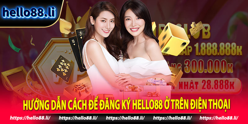 Hướng dẫn cách để đăng ký Hello88 ở trên điện thoại 