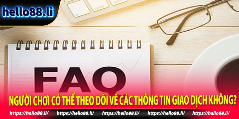 Người chơi có thể theo dõi về các thông tin giao dịch không?